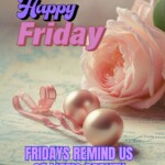 100+ Beautiful Happy Friday Messages & Images 5 happy friday